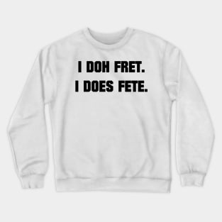 I DOH FRET I DOES FETE - IN BLACK - CARNIVAL CARIBANA PARTY TRINI DJ Crewneck Sweatshirt